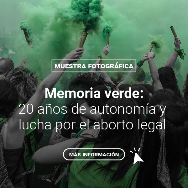 RE - Muestra fotográfica “Imágenes de la Memoria Verde, 20 años de autonomía y lucha por el aborto legal”