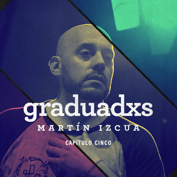 RE - Graduadxs cap 5. con Martín Izcua